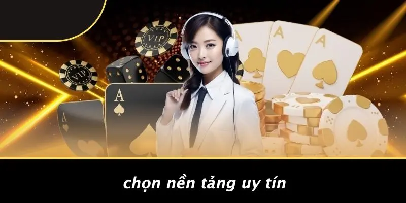 Chọn Nền Tảng Uy Tín